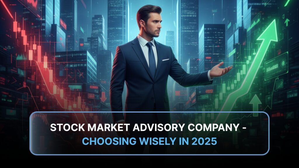 Stock Market Advisory Company - Choosing Wisely in 2025